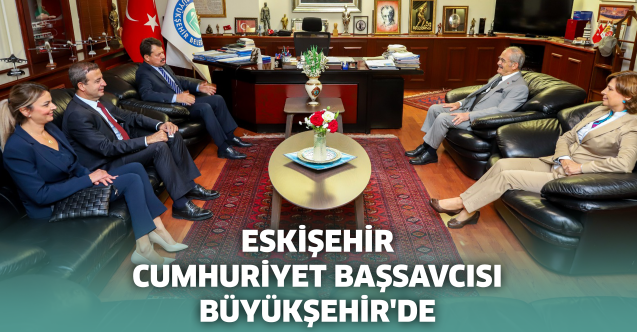 Eskişehir Cumhuriyet Başsavcısı Büyükşehir'de