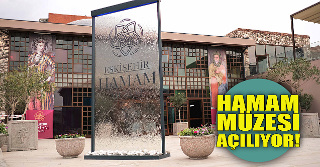 Hamam Müzesi Eskişehir'de açılıyor!