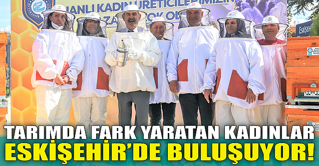 Tarımda fark yaratan kadınlar Eskişehir’de buluşuyor!