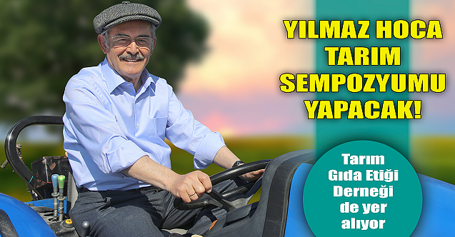 Yılmaz Büyükerşen tarım sempozyumu yapacak!