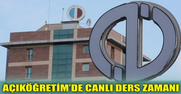 Açıköğretim'de 'canlı ders' zamanı!