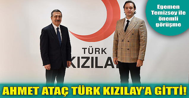 Ahmet Ataç Türk Kızılay'a gitti, Egemen Temizsoy ile görüştü