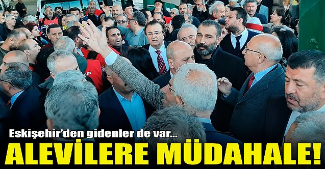 Alevilere müdahale! Eskişehir'den gidenler de var