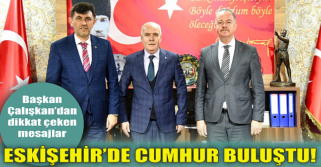 Eskişehir'de Cumhur buluştu! Başkan Çalışkan'dan çarpıcı açıklama