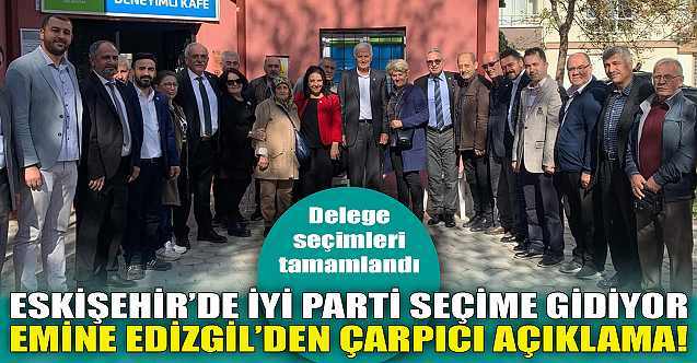 Eskişehir'de İYİ Parti seçime gidiyor! Emine Edizgil'den açıklama...