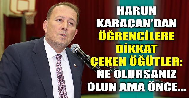 Harun Karacan konuştu: Ne olursanız olun, ama önce...