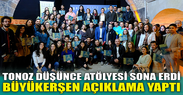 Tonoz Düşünce Atölyesi sona erdi! Büyükerşen'den açıklama