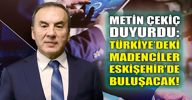 Türkiye'deki madenciler Eskişehir'de buluşacak!