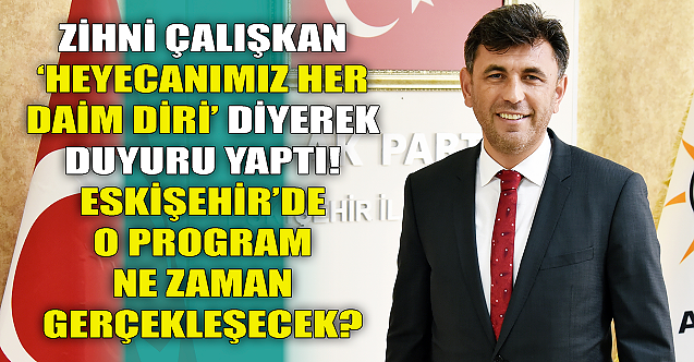 Zihni Çalışkan duyurdu! Eskişehir'de o program ne zaman yapılacak?