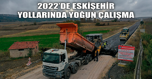 2022’de Eskişehir yollarında yoğun çalışma!