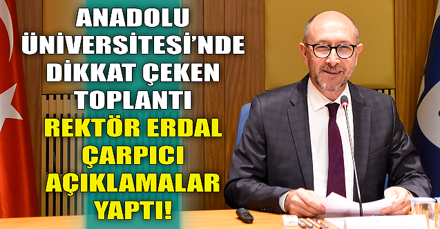 Anadolu Üniversitesinde dikkat çeken toplantı!