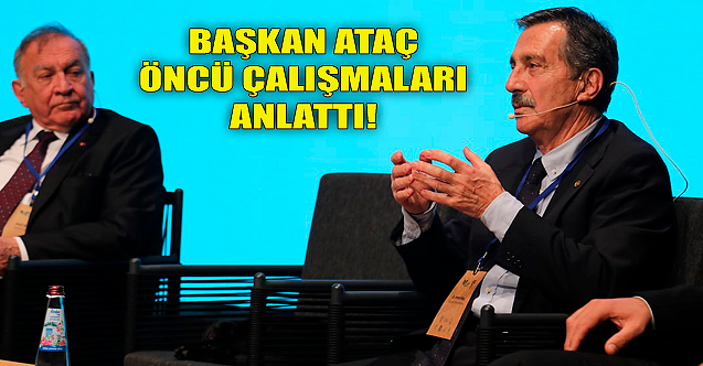 Başkan Ahmet Ataç öncü çalışmaları anlattı!