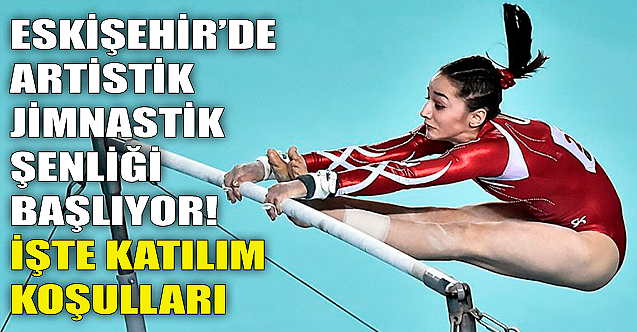 Eskişehir'de Artistik Jimnasik Şenliği başlıyor! İşte koşullar