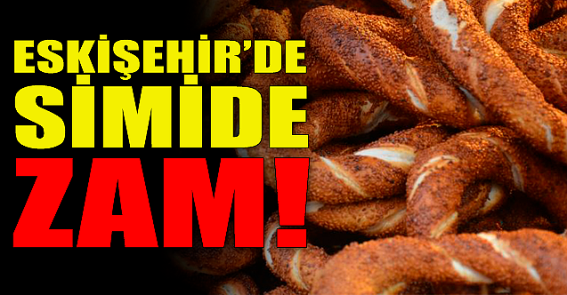 Eskişehir'de ekmekten sonra simide de zam!