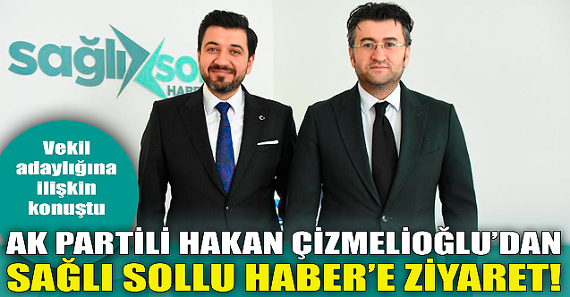 AK Partili Hakan Çizmelioğlu'dan Sağlı Sollu Haber'e ziyaret!