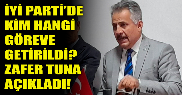 İYİ Parti'de kim hangi göreve getirildi? Zafer Tuna açıkladı