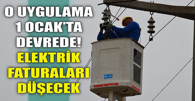 O uygulama 1 Ocak'ta devrede! Elektrik faturaları düşecek
