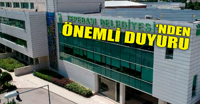 Tepebaşı Belediyesi'nden önemli duyuru!