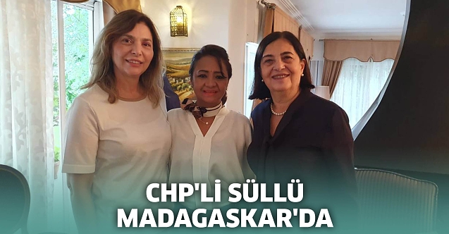 CHP'li Jale Nur Süllü Madagaskar'da