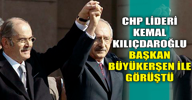 CHP Lideri Kılıçdaroğlu, Yılmaz Büyükerşen ile görüştü!