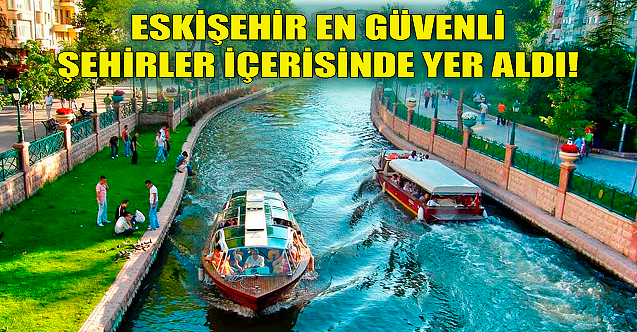 Eskişehir en güvenli şehirler içerisinde yer aldı