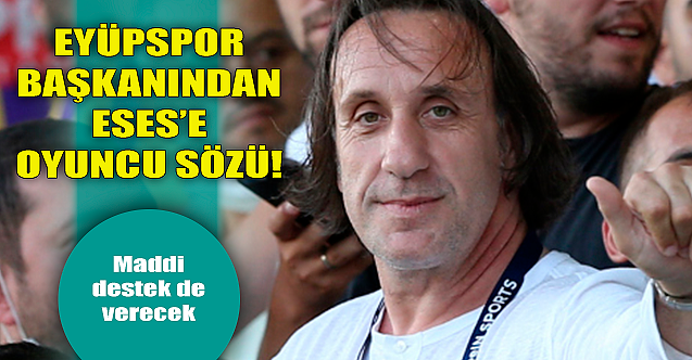 Eyüpspor Başkanından Eskişehirspor'a oyuncu sözü!