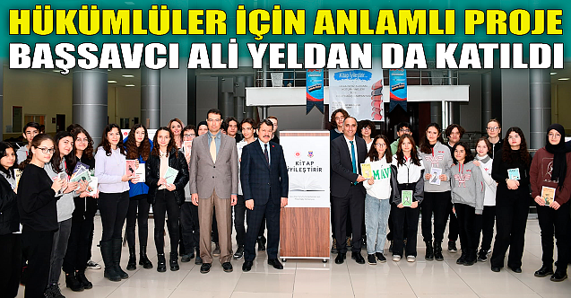 Hükümlüler için anlamlı proje! Başsavcı Ali Yeldan da katıldı
