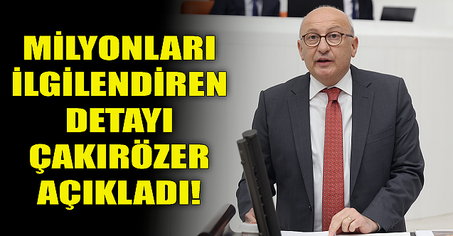 Milyonları ilgilendiren detayı Çakırözer açıkladı!