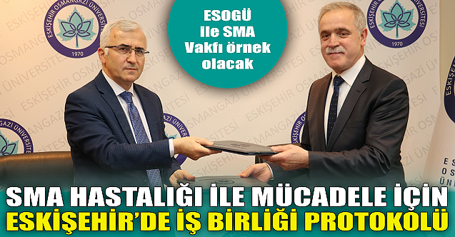 SMA hastalığı ile mücadele için Eskişehir'de iş birliği!