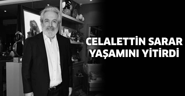 Celalettin Sarar yaşamını yitirdi
