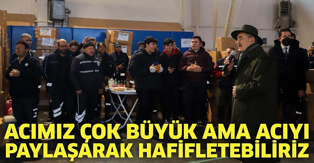 Acımız çok büyük ama acıyı paylaşarak hafifletebiliriz