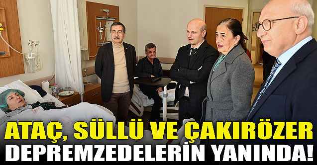 Ataç, Süllü ve Çakırözer depremzedelerin yanında!