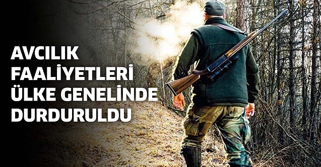 Avcılık faaliyetleri ülke genelinde durduruldu