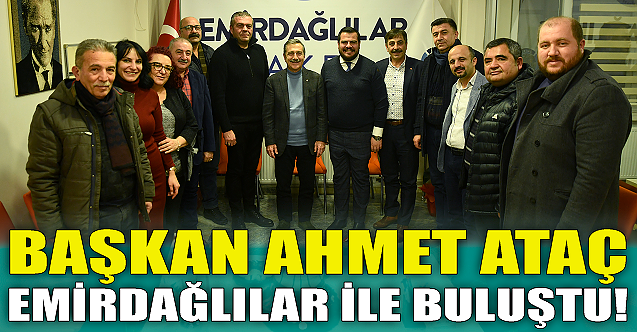 Başkan Ahmet Ataç Emirdağlılar ile buluştu