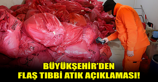 Büyükşehir'den flaş tıbbi atık açıklaması!