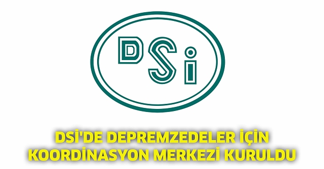 DSİ'de depremzedeler için koordinasyon merkezi kuruldu