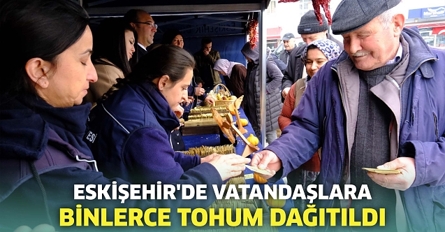 Eskişehir'de binlerce tohum vatandaşlara dağıtıldı