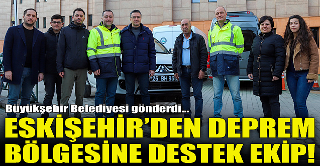 Eskişehir'den deprem bölgesine destek ekip!