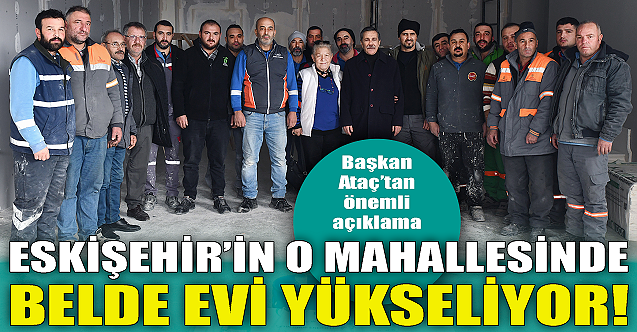 Eskişehir'in o mahallesinde Belde Evi yükseliyor!