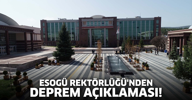 ESOGÜ Rektörlüğü'nden deprem açıklaması!