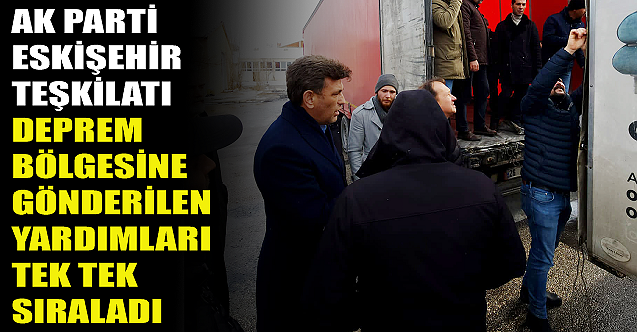 İşte AK Parti'nin deprem bölgesine gönderdiği yardımlar!