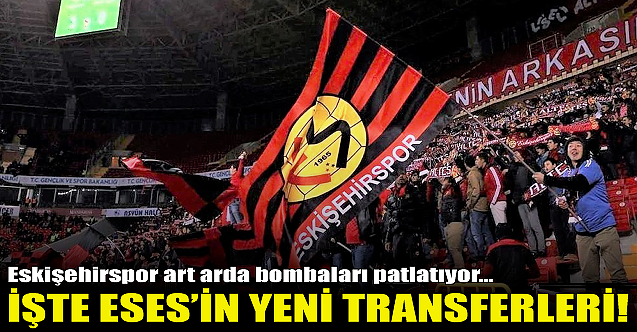İşte Eskişehirspor'un yeni transferleri!