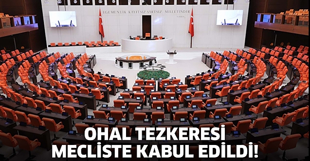 OHAL tezkeresi mecliste kabul edildi!