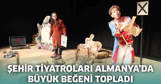 Şehir Tiyatroları Almanya'da büyük beğeni topladı