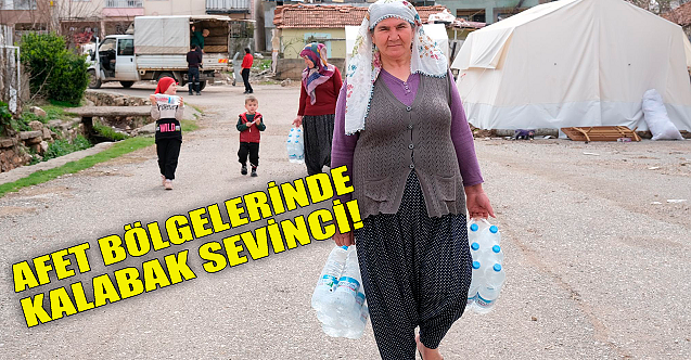 Afet bölgelerinde Kalabak sevinci