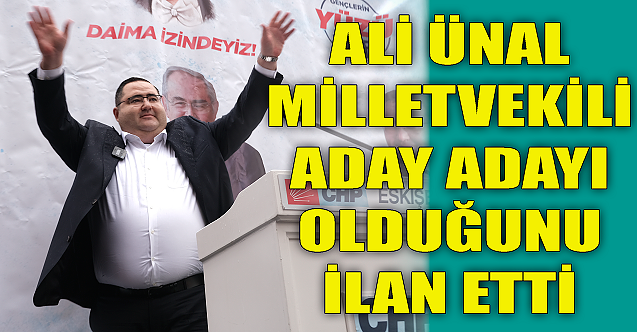 Ali Ünal CHP'den milletvekili aday adayı olduğunu duyurdu!