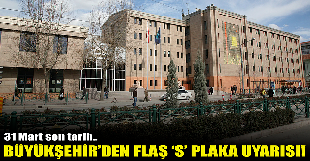 Büyükşehir'den flaş 'S' plaka uyarısı!