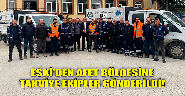 ESKİ’den afet bölgesine takviye ekipler