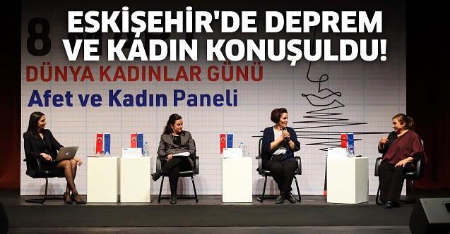 Eskişehir'de deprem ve kadın konuşuldu!