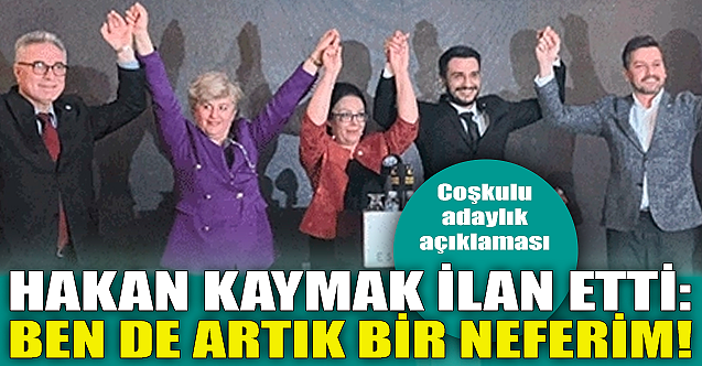 Hakan Kaymak ilan etti: Ben de artık bir neferim!